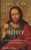 This Is My Body - An Evangelical Discovers the Real Presence (Paperback, 2nd) - Mark P Shea Photo