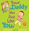 Your Daddy Was Just Like You (Hardcover) - Kelly Bennett Photo