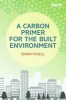 A Carbon Primer for the Built Environment (Paperback, New) - Simon Foxell Photo