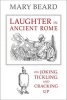 Laughter in Ancient Rome - On Joking, Tickling, and Cracking Up (Paperback) - Mary Beard Photo