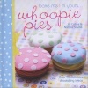 Bake Me I'm Yours... Whoopie Pies - Over 70 Excuses to Bake, Fill and Decorate (Hardcover) - Jill Collins Photo