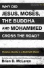 Why Did Jesus, Moses, the Buddha and Mohammed Cross the Road? (Paperback) - Brian D McLaren Photo