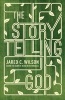 The Storytelling God - Seeing the Glory of Jesus in His Parables (Paperback) - Jared C Wilson Photo