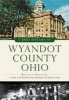 A Brief History of Wyandot County, Ohio (Paperback) - Ronald I Marvin Jr Photo