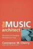 The Music Architect - Blueprints for Engaging Worshipers in Song (Paperback) - Constance M Cherry Photo