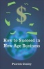 How to Succeed in New Age Business (Paperback) - Patrick Conley Photo