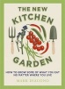 The New Kitchen Garden - How to Grow Some of What You Eat No Matter Where You Live (Hardcover) - Mark Diacono Photo