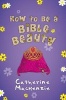 How to Be a Bible Beauty (Paperback) - Catherine Mackenzie Photo