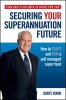 Securing Your Superannuation Future - How to Start and Run a Self Managed Super Fund (Paperback) - Daryl Dixon Photo