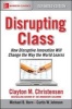 Disrupting Class, Expanded Edition: How Disruptive Innovation Will Change the Way the World Learns (Paperback, 2nd edition) - Clayton M Christensen Photo