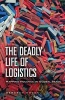 The Deadly Life of Logistics - Mapping Violence in Global Trade (Paperback) - Deborah Cowen Photo