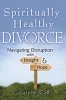 Spiritually Healthy Divorce - Navigating Disruption with Insight & Hope (Paperback) - Carolyne Call Photo