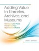 Adding Value to Libraries, Archives, and Museums - Harnessing the Force That Drives Your Organization's Future (Paperback) - Joseph R Matthews Photo