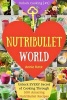 Welcome to Nutribullet World - Welcome to Nutribullet World: Unlock Every Secret of Cooking Through 500 Amazing Nutribullet Recipes (Smoothie Recipes for Weight-Loss, Nutribullet Recipe Book, Heart Health...) (Unlock Cooking [#1]) (Paperback) - Annie Kate Photo