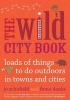 The Wild City Book - Fun Things to do Outdoors in Towns and Cities (Paperback, New) - Jo Schofield Photo