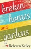 Broken Homes & Gardens - A Novel (Paperback) - Rebecca Kelley Photo