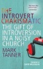 The Introvert Charismatic - The Gift of Introversion in a Noisy Church (Paperback, 1st New edition) - Mark Tanner Photo