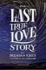 The Last True Love Story (Hardcover) - Brendan Kiely Photo