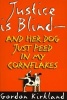 Justice Is Blind  - And Her Dog Just Peed In My Cornflakes (Paperback) - Gordon Kirkland Photo