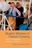 Muslim Women in French Cinema - Voices of Maghrebi Migrants in France (Hardcover) - Leslie Kealhofer Kemp Photo