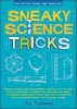 Sneaky Science Tricks - Perform Sneaky Mind-Over-Matter, Levitate Your Favorite Photos, Use Water to Detect Your Elevation, Navigate with Sneaky Observation Tricks, and Turn a Cereal Box Into a Collapsible Robot with Everyday Things (Paperback, Original)  Photo