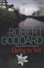 Dying to Tell (Paperback) - Robert Goddard Photo