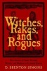 Witches, Rakes, and Rogues - True Stories of Scam, Scandal, Murder, and Mayhem in Boston, 1630-1775 (Paperback) - D Brenton Simons Photo