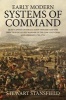 Early Modern Systems of Command - Queen Anne's Generals, Staff Officers and the Direction of Allied Warfare in the Low Countries and Germany, 1702-1711 (Hardcover) - Stewart Stansfield Photo