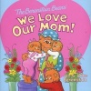 The Berenstain Bears: We Love Our Mom! (Staple bound) - Jan Berenstain Photo