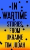 In Wartime - Stories from Ukraine (Hardcover) - Tim Judah Photo