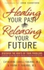 Healing Your Past, Releasing Your Future - Discover the Roots of Your Problems, Experience Healing and Breakthrough to Your God-Given Destiny (Paperback) - Catherine Cahill Fabiano Photo