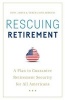 Rescuing Retirement - A Plan to Guarantee Retirement Security for All Americans (Paperback) - Tony James Photo