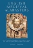 English Medieval Alabasters - With a Catalogue of the Collection in the Victoria and Albert Museum (Hardcover) - Francis Cheetham Photo