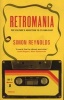 Retromania - Pop Culture's Addiction to Its Own Past (Paperback, Main) - Simon Reynolds Photo