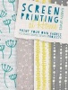 Screen Printing at Home - Print Your Own Fabric to Make Simple Sewn Projects (Paperback) - Karen Lewis Photo