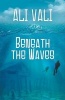 Beneath the Waves (Paperback) - Ali Vali Photo