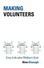 Making Volunteers - Civic Life After Welfare's End (Hardcover, New) - Nina Eliasoph Photo