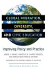 Global Migration, Diversity, and Civic Education - Improving Policy and Practice (Paperback) - James A Banks Photo