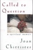 Called to Question - A Spiritual Memoir (Paperback) - Sister Joan Chittister Photo