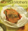 Not Your Mother's Microwave Cookbook - Fresh, Delicious, and Wholesome Main Dishes, Snacks, Sides, Desserts, and More (Paperback) - Beth Hensperger Photo