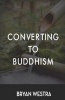 Converting to Buddhism (Paperback) - Bryan Westra Photo