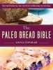 The Paleo Bread Bible - More Than 100 Grain-Free, Dairy-Free Recipes for Wholesome, Delicious Bread (Hardcover) - Anna Conrad Photo