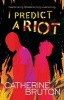 I Predict a Riot (Paperback) - Catherine Bruton Photo