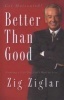 Better Than Good - Creating a Life You Can't Wait to Live (Paperback) - Zig Ziglar Photo