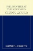 Philosopher at the Keyboard - Glenn Gould (Paperback, New edition) - Elizabeth Angilette Photo