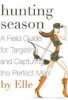 Hunting Season - A Field Guide to Targeting and Capturing the Perfect Man (Paperback) - Elle Photo