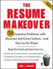 The Resume Makeover - 50 Common Problems with Resume and Cover Letters and How to Fix Them (Paperback) - John J Marcus Photo