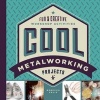 Cool Metalworking Projects - Fun & Creative Workshop Activities (Hardcover) - Rebecca Felix Photo