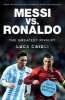 Messi vs. Ronaldo - 2017 - The Greatest Rivalry (Paperback, Updated ed) - Luca Caioli Photo