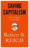 Saving Capitalism - For the Many, Not the Few (Hardcover) - Robert B Reich Photo